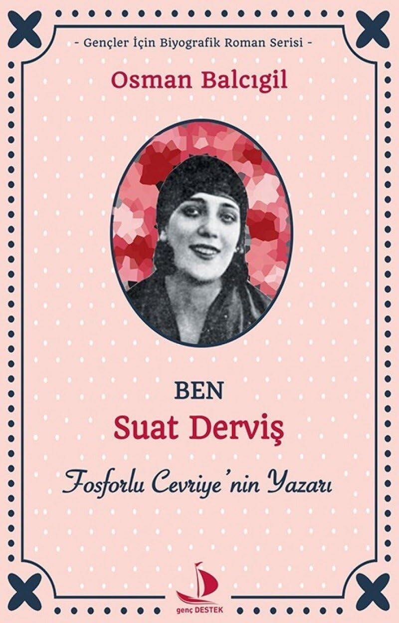 Ben Suat Derviş: Fosforlu Cevriye’nin Yazarı