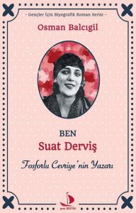 Ben Suat Derviş: Fosforlu Cevriye’nin Yazarı