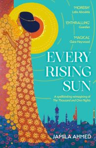 Every Rising Sun: A Spellbinding Reimagining Of The Thousand And One Nights