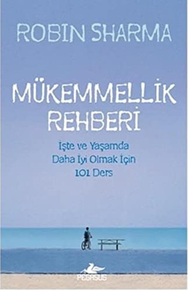 Mükemmellik Rehberi: Işte ve Yaşamda Daha Iyi Olmak Için 101 Ders : Işte ve Yaşamda Daha Iyi Olmak Için 101 Ders