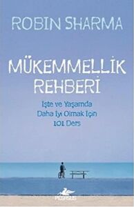 Mükemmellik Rehberi: Işte ve Yaşamda Daha Iyi Olmak Için 101 Ders : Işte ve Yaşamda Daha Iyi Olmak Için 101 Ders