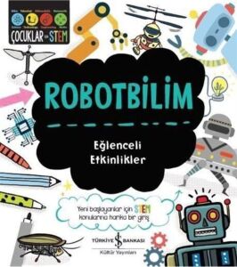 Robotbilim – Eğlenceli Etkinlikler: Yeni Başlayanlar Için Stem Konularına Harika Bir Giriş