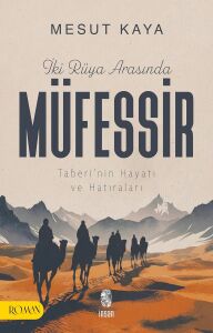 Iki Rüya Arasında Müfessir ; Taberi’nin Hayatı ve Hatıraları
