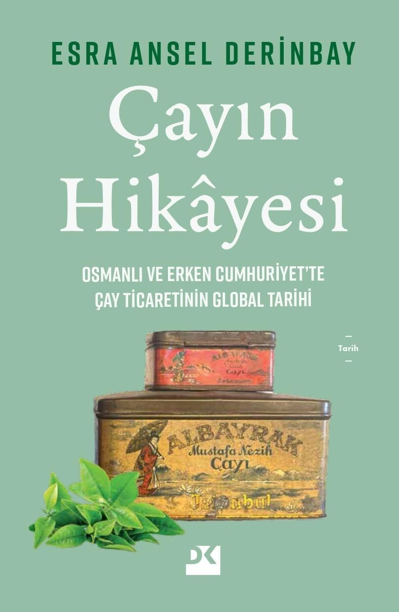 Çayın Hikayesi: Osmanlı ve Erken Cumhuriyet’te Çay Ticaretinin Global Tarihi