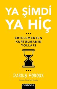 Ya Şimdi Ya Hiç: Ertelemekten Kurtulmanın Yolları