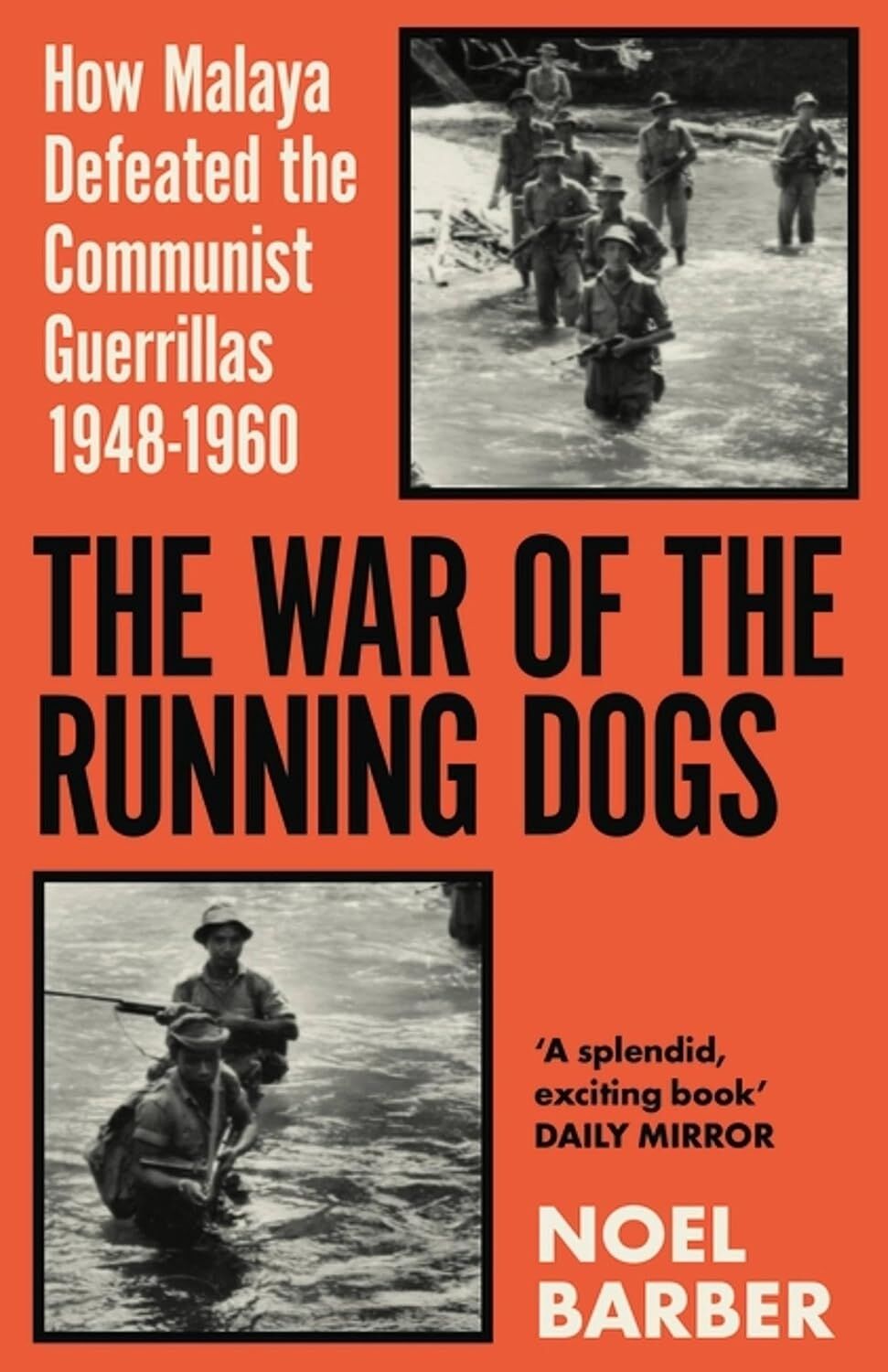 The War Of The Running Dogs: Malaya 1948-1960