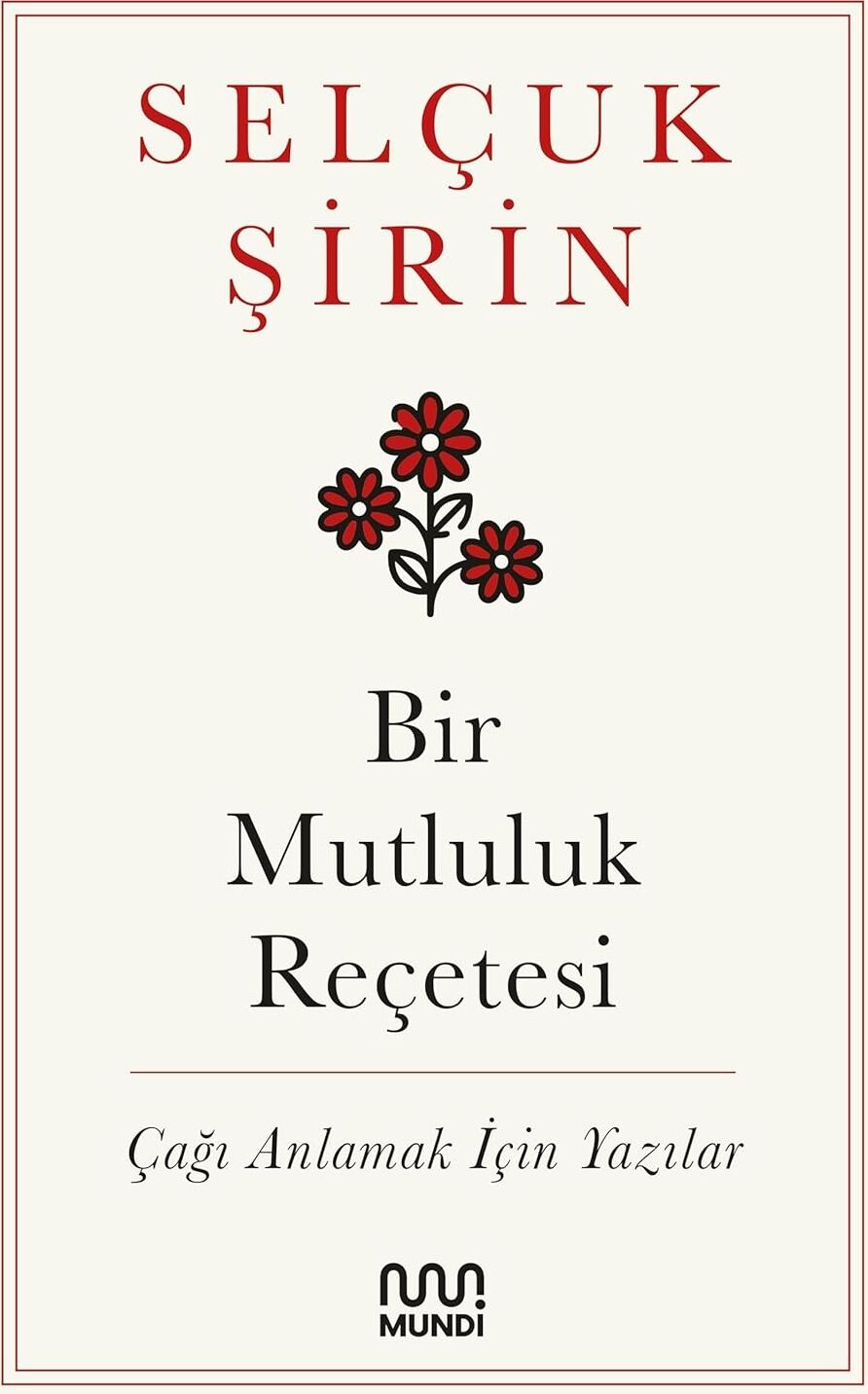 Bir Mutluluk Reçetesi: Çağı Anlamak Için Yazılar