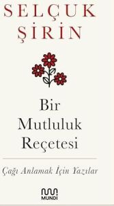 Bir Mutluluk Reçetesi: Çağı Anlamak Için Yazılar