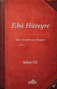Ebu Hüreyre: Bir Otoritenin Inşası