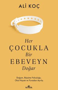 Her Çocukla Bir Ebeveyn Doğar: Doğum, Büyüme Yolculuğu, Okul Hayatı ve Yuvadan Ayrılış