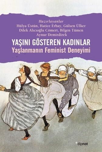 Yaşını Gösteren Kadınlar - Yaşlanmanın Feminist Deneyimi
