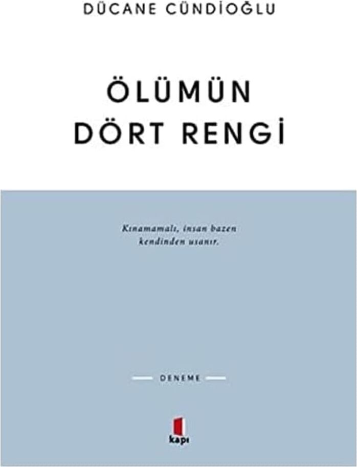 Ölümün Dört Rengi: Kınamamalı, Insan Bazen Kendinden Usanır.