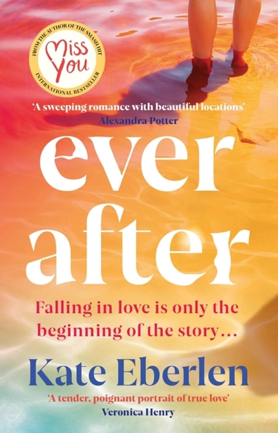 Ever After: The Escapist, Emotional And Romantic New Story From The Bestselling Author Of Miss You