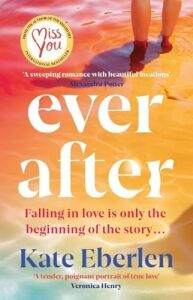 Ever After: The Escapist, Emotional And Romantic New Story From The Bestselling Author Of Miss You