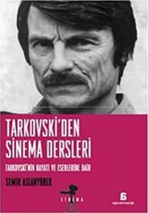 Tarkovski'den Sinema Dersleri Tarkovski'nin Hayatı ve Eserlerine Dair