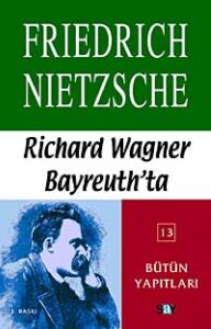 Richard Wagner Bayreuth'da: Nietzsche - Bütün Yapıtları 13