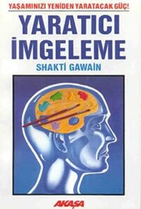 Yaratıcı Imgeleme: Yaşamınızı Yeniden Yaratacak Güç!