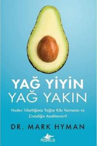 Yağ Yiyin Yağ Yakın: Neden Tükettiğimiz Yağlar Kilo Vermenin ve Zindeliğin Anahtarıdır?