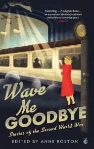 Wave Me Goodbye: Stories Of The Second World War