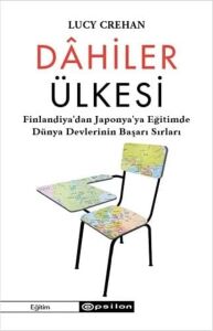 Dahiler Ülkesi: Finlandiya’dan Japonya’ya Eğitimde Dünya Devlerinin Başarı Sırları