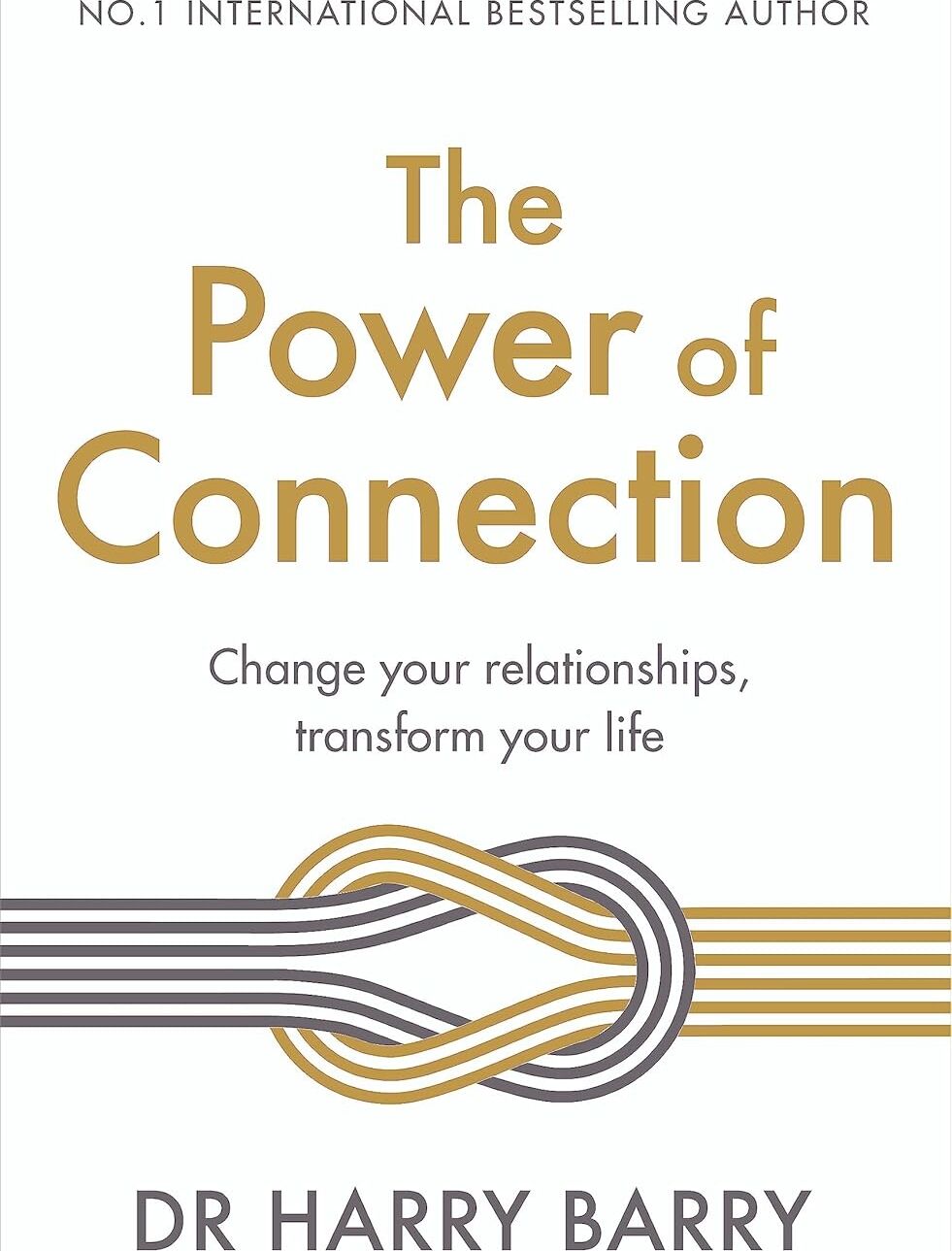 The Power Of Connection: Change Your Relationships, Transform Your Life