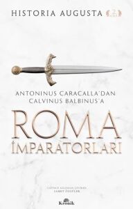 Roma Imparatorları 2. Cilt: Antoninus Caracalla’dan Calvinus Balbinus’a