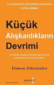 Küçük Alışkanlıkların Devrimi: Iyi Alışkanlıklar Edinme Sanatında Ustalaşmak