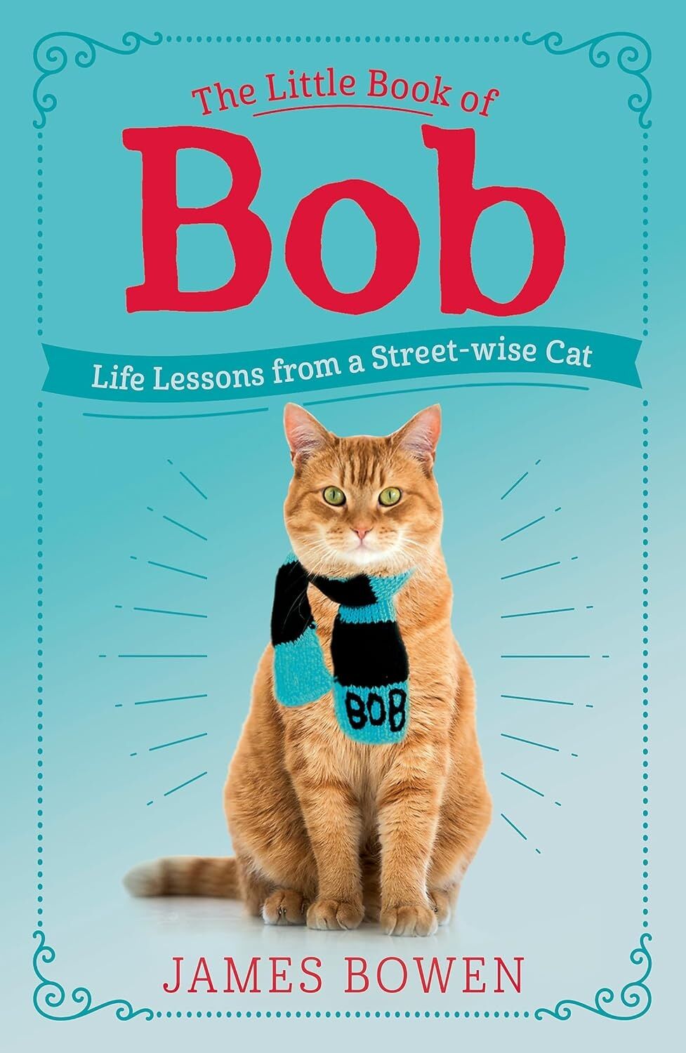 The Little Book Of Bob: Everyday Wisdom From Street Cat Bob