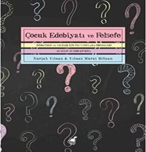 Çocuk Edebiyatı ve Felsefe Öğretmen ve Veliler Için P4C Uygulama Örnekleri