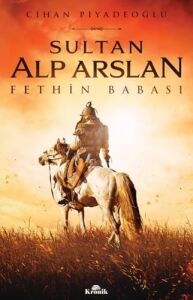 Sultan Alp Arslan: Fethin Babası