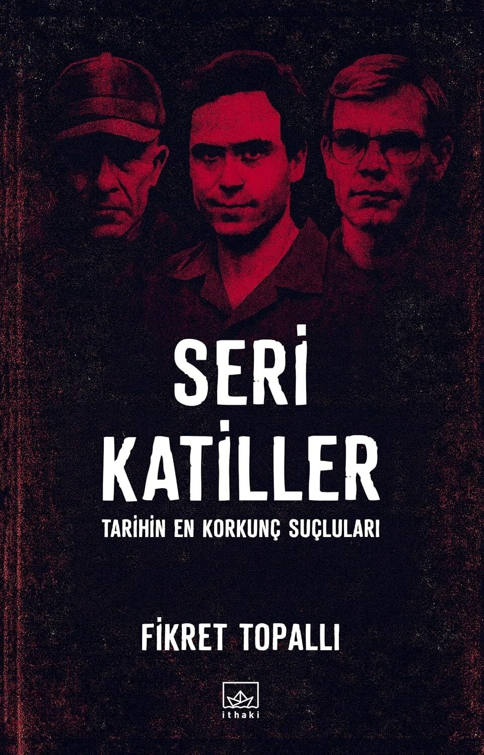 Seri Katiller: Tarihin En Korkunç Suçluları