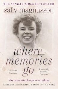 Where Memories Go: Why Dementia Changes Everything