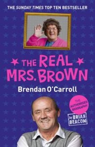 The Real Mrs. Brown: The Authorised Biography Of Brendan O'carroll