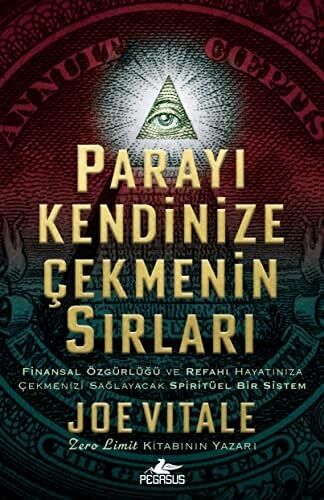 Parayı Kendinize Çekmenizin Sırları: Finansal Özgürlüğü ve Refahı Hayatınıza Çekmenizi Sağlayacak Spiritüel Bir Sistem
