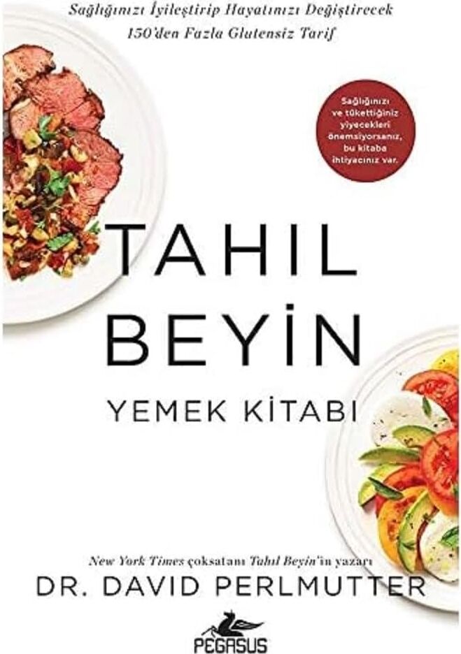 Tahıl Beyin - Yemek Kitabı: Sağlığınızı Iyileştirip Hayatınızı Değiştirecek 150&APOS;DEN Fazla Glutensiz Tarif