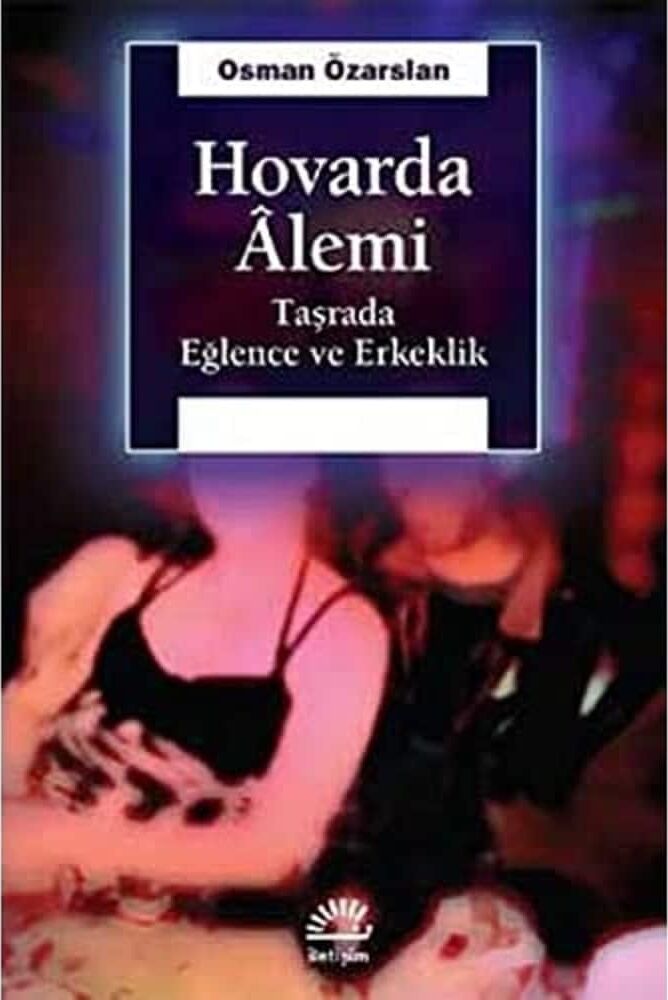 Hovarda Alemi: Taşrada Eğlence ve Erkeklik
