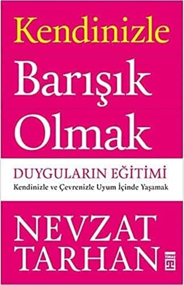 Kendinizle Barışık Olmak - Duyguların Eğitimi: Kendinizle ve Çevrenizle Uyum Içinde Yaşamak