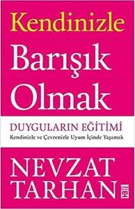 Kendinizle Barışık Olmak - Duyguların Eğitimi: Kendinizle ve Çevrenizle Uyum Içinde Yaşamak