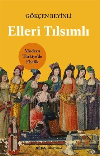 Elleri Tılsımlı: Modern Türkiye’de Ebelik