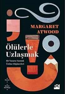 Ölülerle Uzlaşmak: Bir Yazarın Yazmak Üstüne Düşünceleri