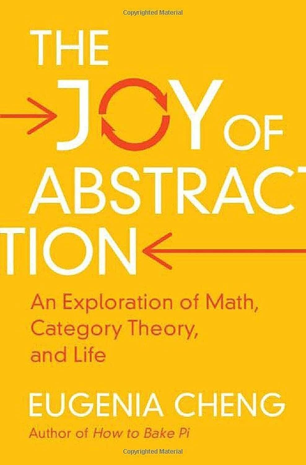 The Joy Of Abstraction: An Exploration Of Math, Category Theory, And Life