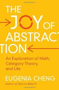 The Joy Of Abstraction: An Exploration Of Math, Category Theory, And Life