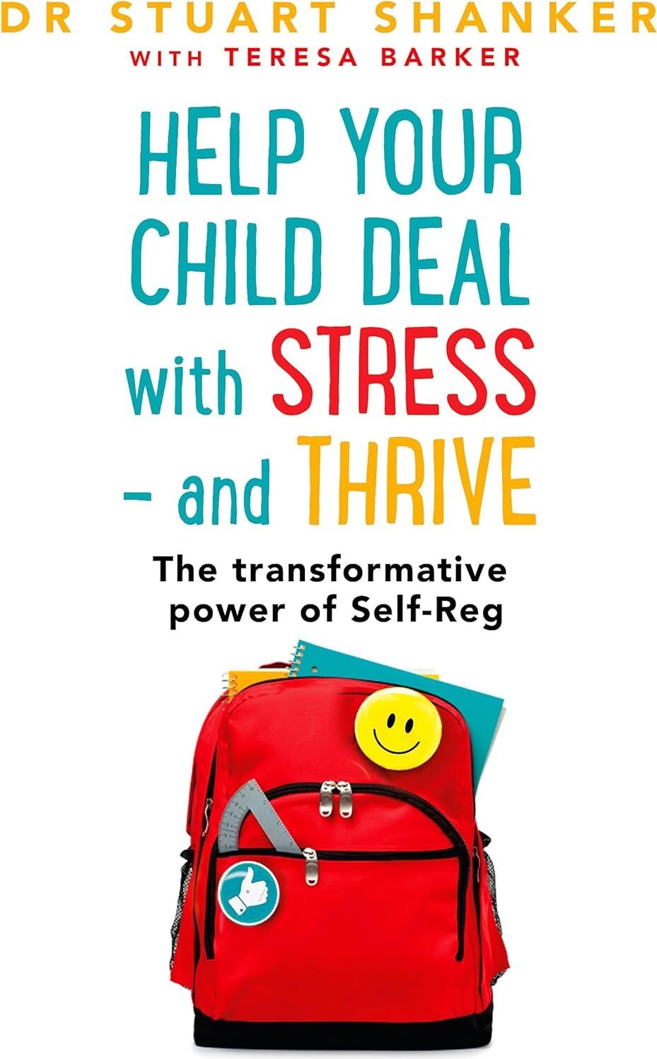 Help Your Child Deal With Stress – And Thrive: The Transformative Power Of Self-Reg