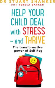 Help Your Child Deal With Stress – And Thrive: The Transformative Power Of Self-Reg