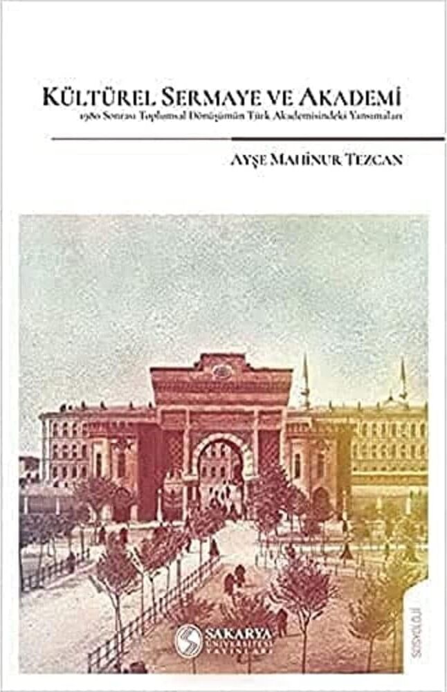 Kültürel Sermaye ve Akademi: 1980 Sonrası Toplumsal Dönüşümün Türkakademisindeki Yansımaları
