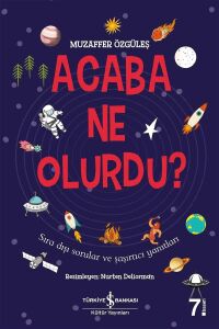 Acaba Ne Olurdu?: Sıra Dışı Sorular ve Şaşırtıcı Yanıtları