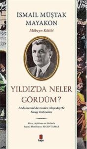Yıldız’da Neler Gördüm?: Abdülhamid Devrinden Meşrutiyet’e Saray Hatıraları
