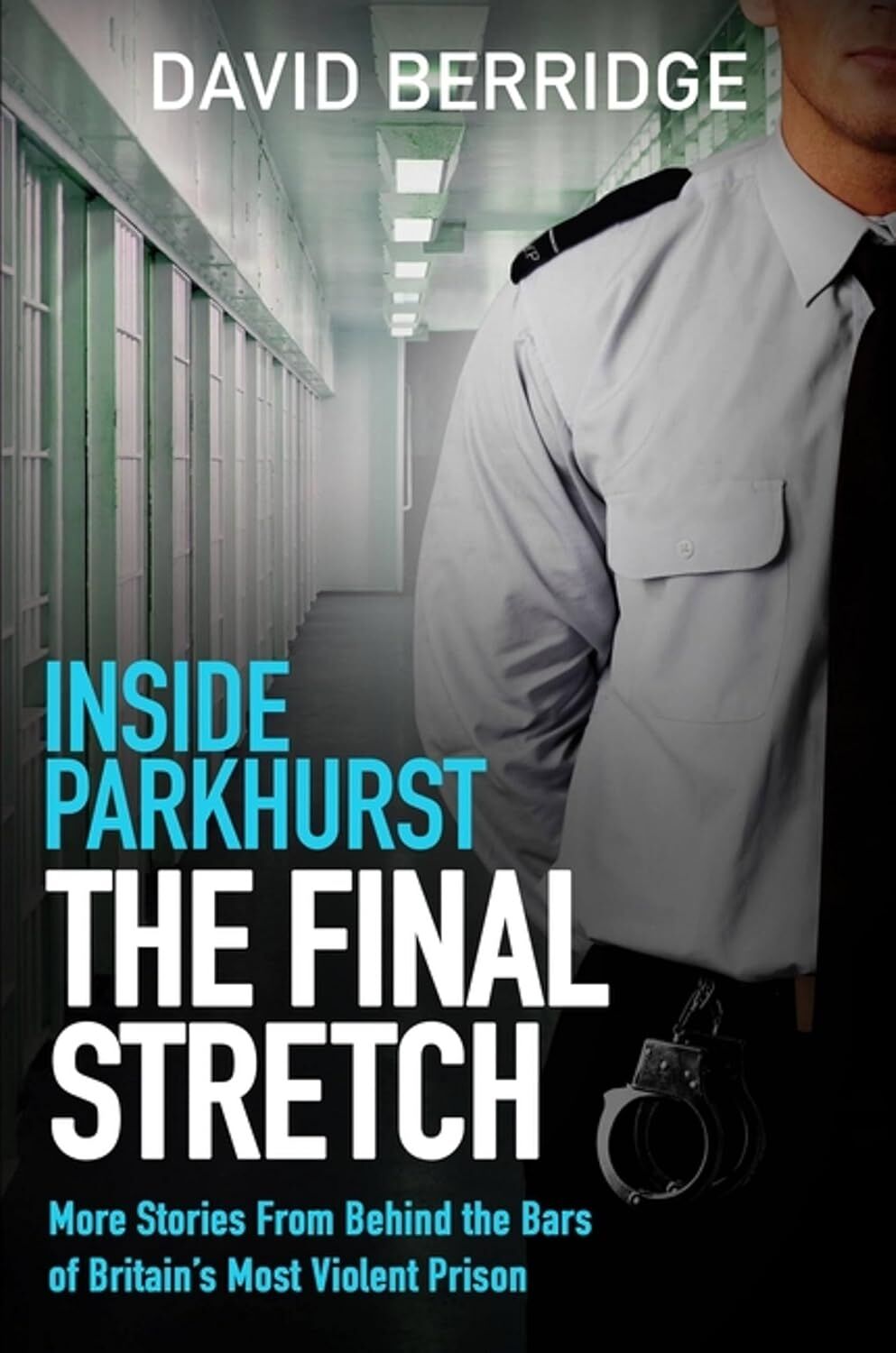 Inside Parkhurst - The Final Stretch: More Stories From Behind The Bars Of Britain’s Most Violent Prison