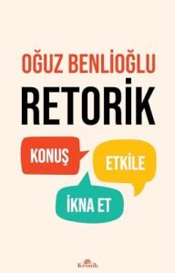 Retorik: Konuş, Etkile, Ikna Et