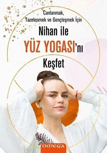 Nihan ile Yüz Yogasını Keşfet: Anlanmak Tazelenmek ve Gençleşmek Için